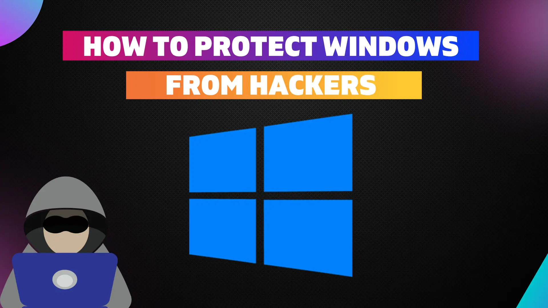 HOW TO PROTECT WINDOWS FROM HACKERS