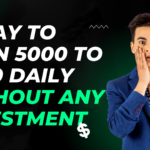 Way To Earn 5000 to 6000 Daily