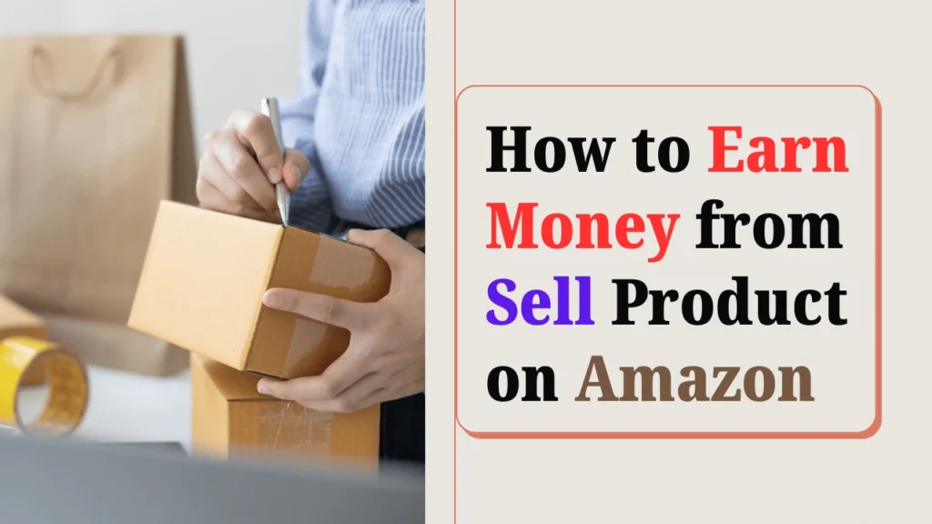 How to Earn Money from Sell Product on Amazon