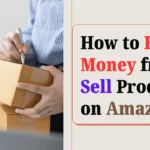 How to Earn Money from Sell Product on Amazon